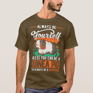 Always Be Yourself Unless You Can Be A Guinea Pig1 T-Shirt