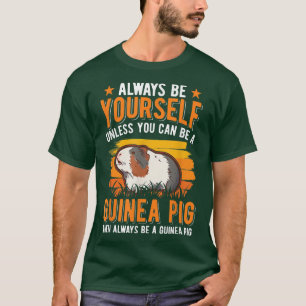 Always Be Yourself Unless You Can Be A Guinea Pig T-Shirt