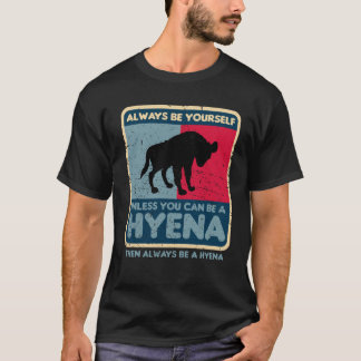 Always Be Yourself Unless You Can Be A Hyena Retro T-Shirt