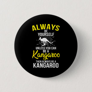 Always Be Yourself Unless You Can Be A Kangaroo  2 Inch Round Button