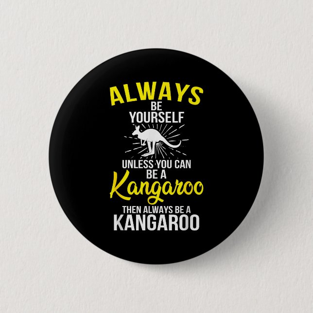 Always Be Yourself Unless You Can Be A Kangaroo  2 Inch Round Button (Front)