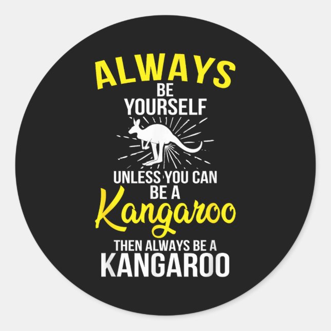 Always Be Yourself Unless You Can Be A Kangaroo  Classic Round Sticker (Front)