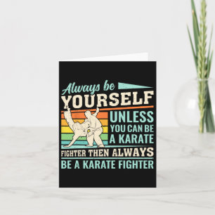 Always Be Yourself Unless You Can Be A Karate Figh Card
