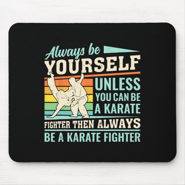 Always Be Yourself Unless You Can Be A Karate Figh Mouse Pad (Front)