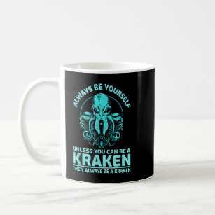 Always Be Yourself Unless You Can Be A Kraken, Fun Coffee Mug