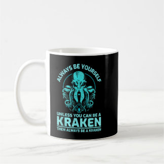 Always Be Yourself Unless You Can Be A Kraken, Fun Coffee Mug