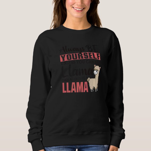 Always Be Yourself Unless You Can Be A Llama Anima Sweatshirt (Front)