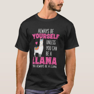 Always Be Yourself Unless You Can Be A Llama T-Shirt