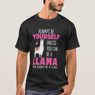 Always Be Yourself Unless You Can Be A Llama T-Shirt