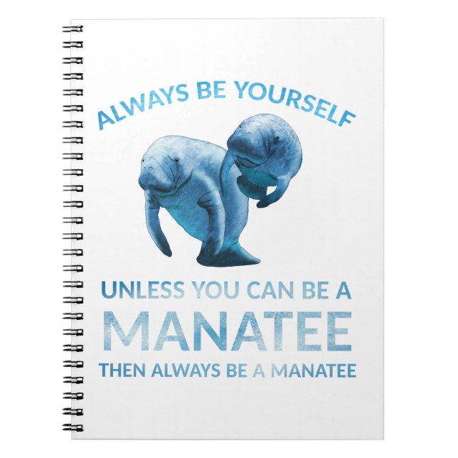 Always Be Yourself Unless You Can Be a Manatee Notebook (Front)