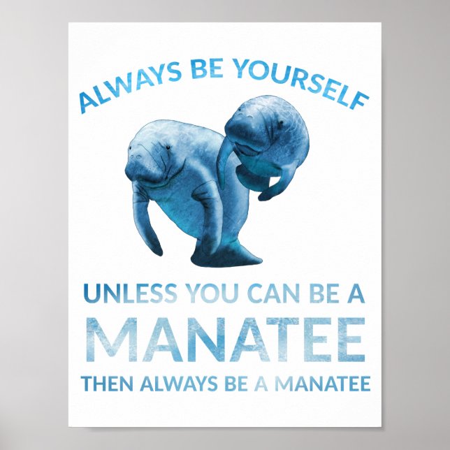 Always Be Yourself Unless You Can Be a Manatee Poster (Front)