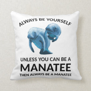 Always Be Yourself Unless You Can Be a Manatee Throw Pillow
