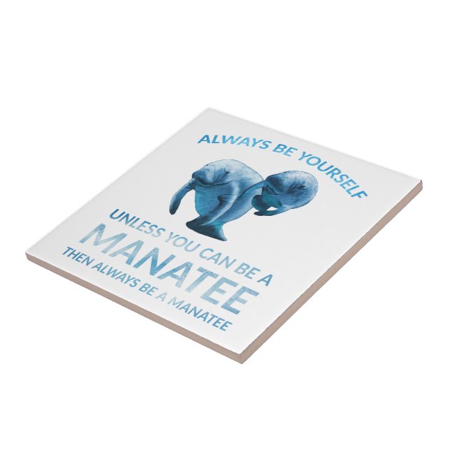 Always Be Yourself Unless You Can Be a Manatee Tile (Side)