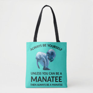 Always Be Yourself Unless You Can Be a Manatee Tote Bag