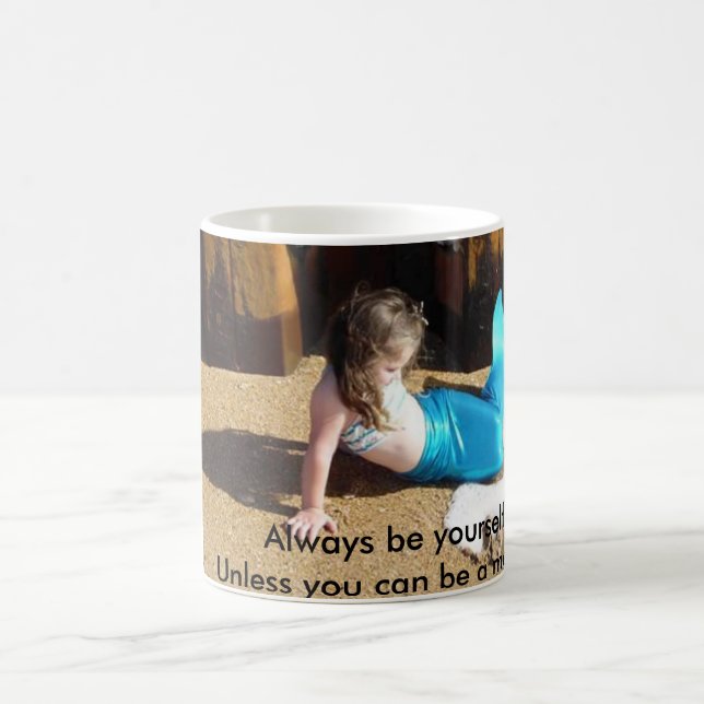 Always be yourself...unless you can be a mermaid coffee mug (Center)