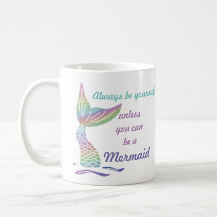 Always be yourself unless you can be a mermaid coffee mug