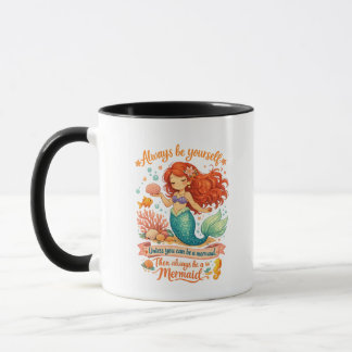 Always be yourself unless you can be a mermaid mug