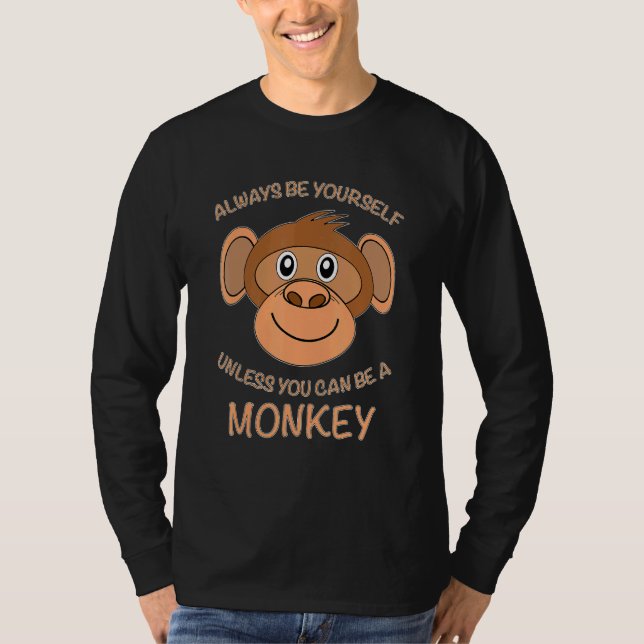 Always Be Yourself Unless You Can Be A Monkey Chim T-Shirt (Front)