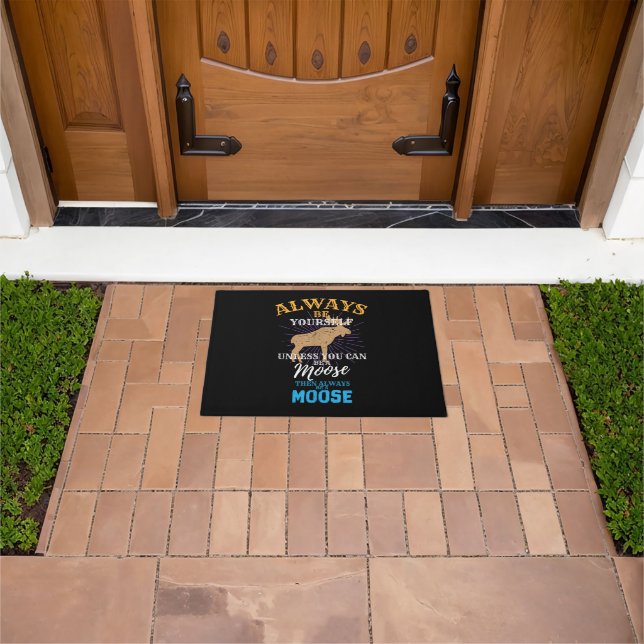 Always Be Yourself Unless You Can Be A Moose Gift Doormat (Outdoor)