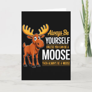 Always Be Yourself Unless You Can Be A Moose Gifts Card