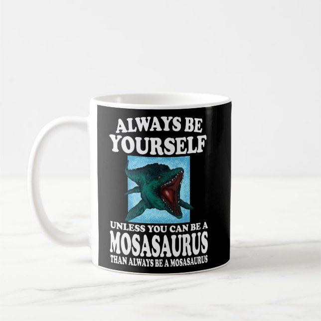 Always Be Yourself Unless You Can Be A Mosasaurus  Coffee Mug (Left)