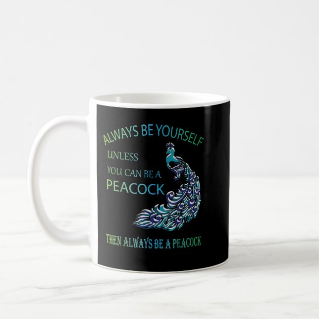 Always Be Yourself Unless You Can Be a Peacock  Coffee Mug (Left)
