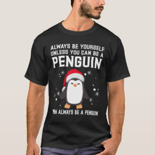 Always Be Yourself Unless You Can Be A Penguin T-Shirt
