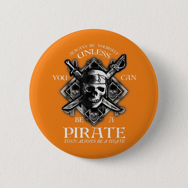 Always Be Yourself Unless You Can Be A Pirate 2 Inch Round Button (Front)