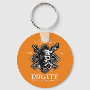 Always Be Yourself Unless You Can Be A Pirate Keychain