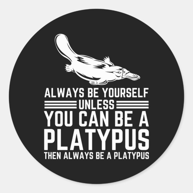 Always Be Yourself Unless You Can Be A Platypus Classic Round Sticker (Front)