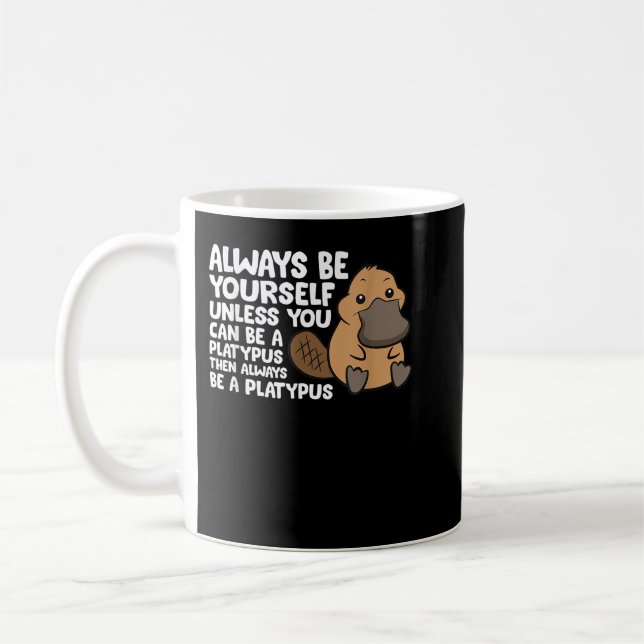Always Be Yourself Unless You Can Be A Platypus Coffee Mug (Left)