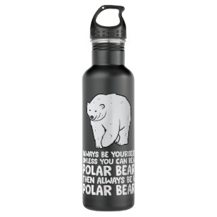 Always Be Yourself Unless You Can Be A Polar Bear 710 Ml Water Bottle