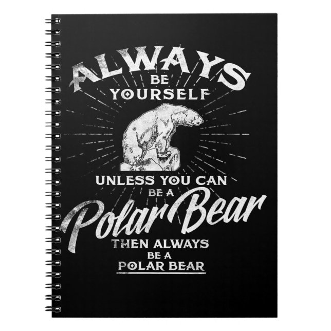 Always Be Yourself Unless You Can Be A Polar Bear Notebook (Front)