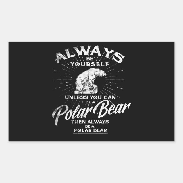 Always Be Yourself Unless You Can Be A Polar Bear Sticker (Front)