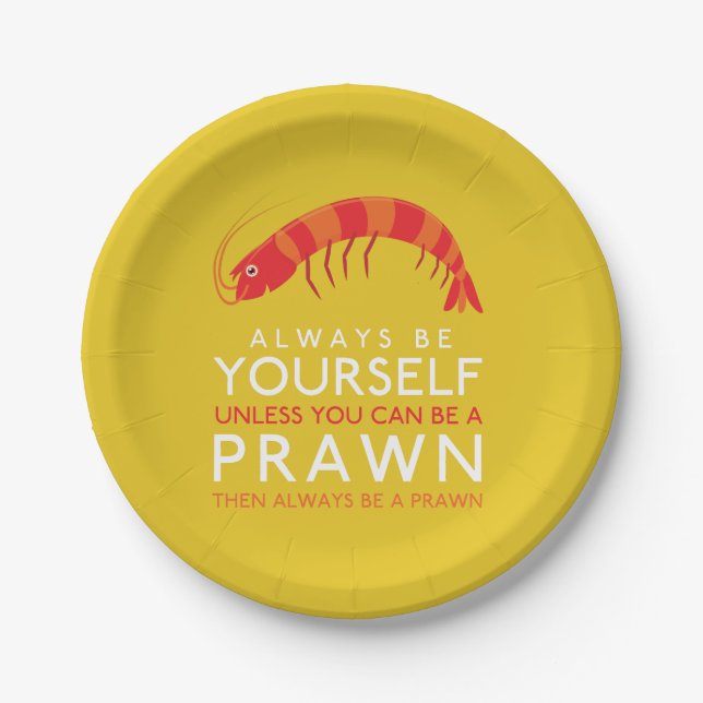 Always Be Yourself Unless You Can Be A Prawn Paper Plate (Front)