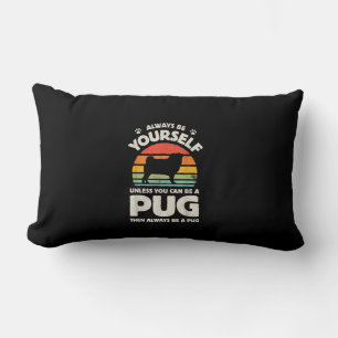 Always Be Yourself Unless You Can Be A Pug Vintage Lumbar Pillow