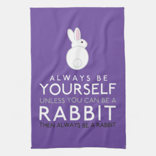 Always Be Yourself Unless You Can Be A Rabbit Kitchen Towel