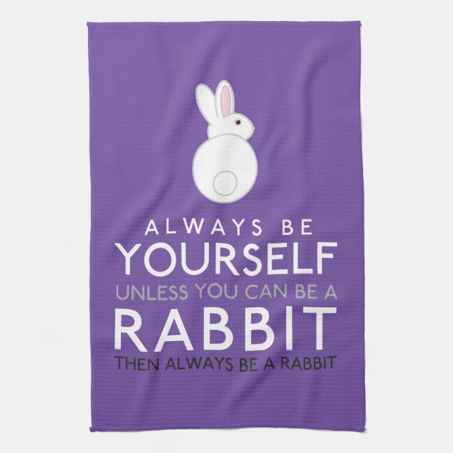 Always Be Yourself Unless You Can Be A Rabbit Kitchen Towel (Vertical)