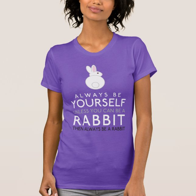 Always Be Yourself Unless You Can Be A Rabbit T-Shirt (Front)