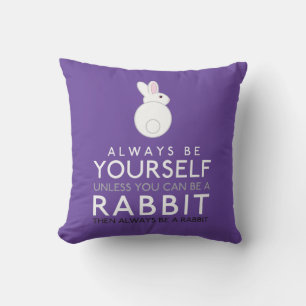 Always Be Yourself Unless You Can Be A Rabbit Throw Pillow