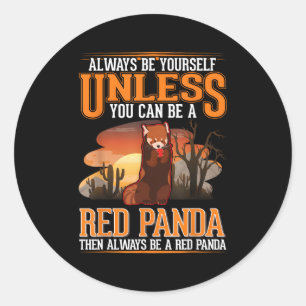 Always Be Yourself Unless You Can Be A Red Panda Classic Round Sticker