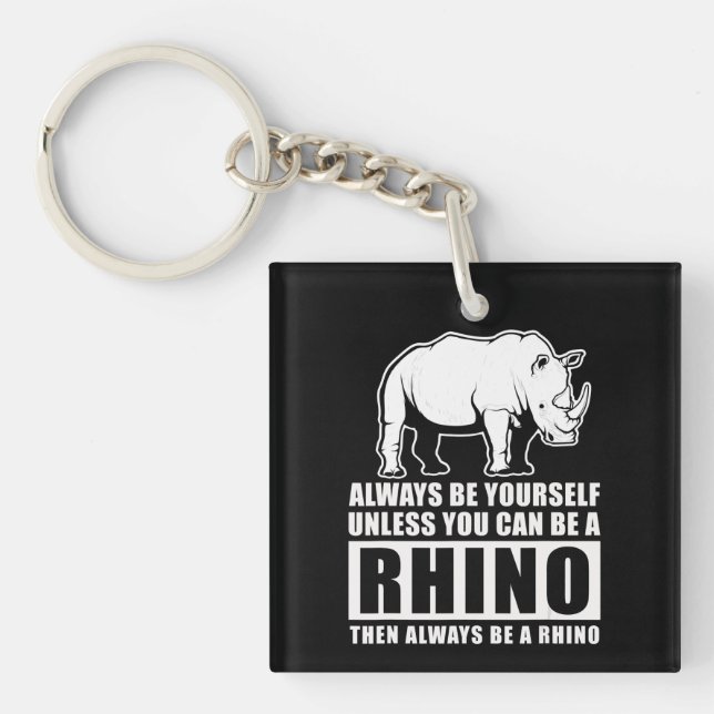 Always Be Yourself Unless You Can Be A Rhin Keychain (Front)