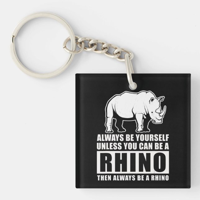 Always Be Yourself Unless You Can Be A Rhin Keychain (Front)