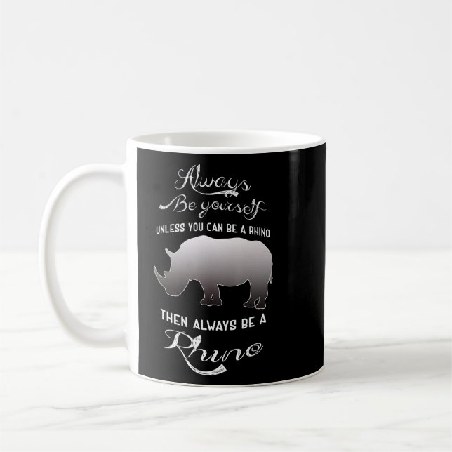 Always Be Yourself Unless You Can Be A Rhino  Coffee Mug (Left)