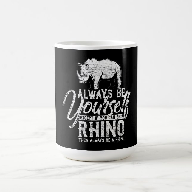 Always Be Yourself Unless You Can Be A Rhino Coffee Mug (Center)