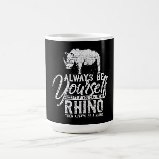Always Be Yourself Unless You Can Be A Rhino Coffee Mug