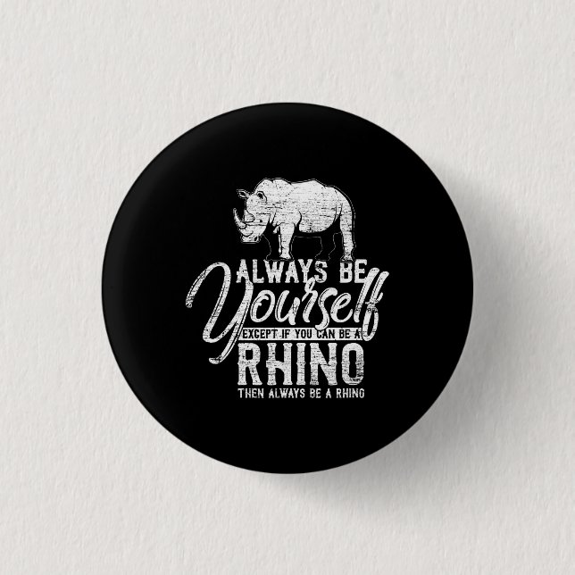Always Be Yourself Unless You Can Be A Rhino Gift 1 Inch Round Button (Front)