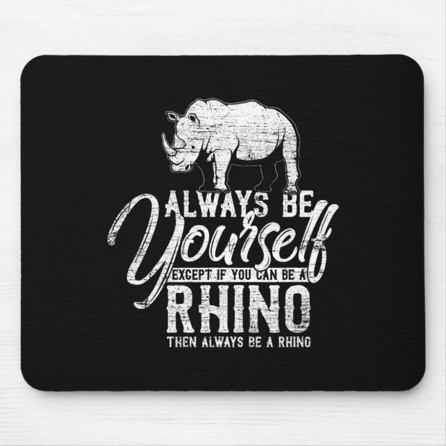 Always Be Yourself Unless You Can Be A Rhino Gift Mouse Pad (Front)