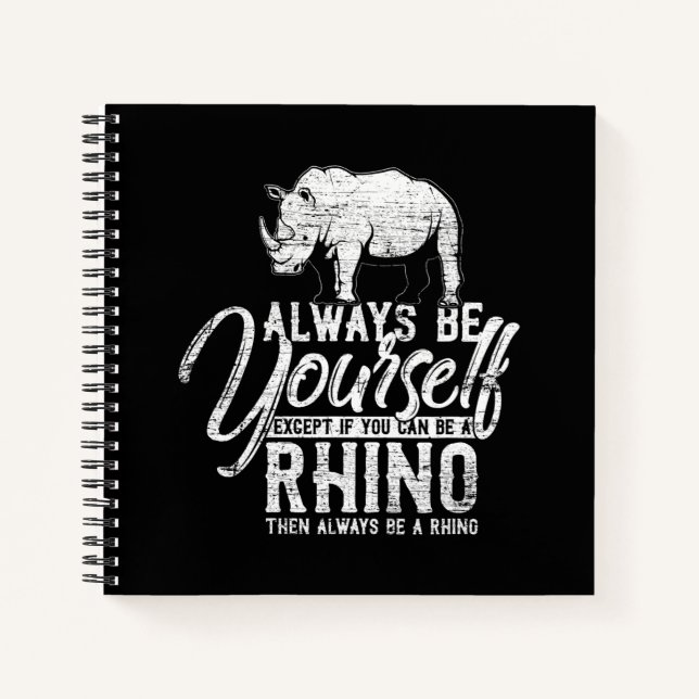 Always Be Yourself Unless You Can Be A Rhino Gift Notebook (Front)