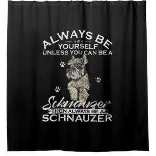 Always Be Yourself Unless You Can Be A Schnauzer D